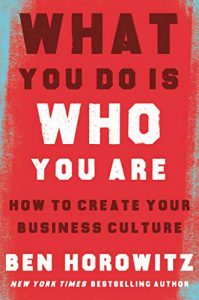 What You Do Is Who You Are: How to Create Your Business Culture Kindle Edition by Ben Horowitz